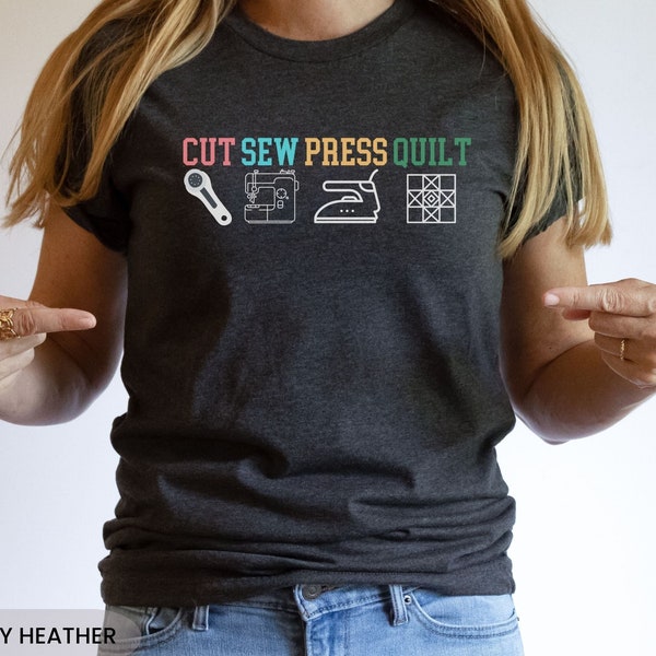 Quilt Shirt Cut Sew Press Quilt Tshirt For Quilter Quilter Gift Quilting Gift Idea Mom Quilt Gift Quilting Group Gift Quilt Retreat Shirt