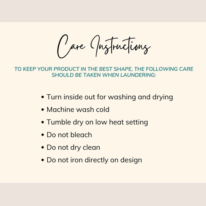 May include: Care instructions for a product: Turn inside out for washing and drying, machine wash cold, tumble dry on low heat, do not bleach, do not dry clean, and do not iron directly on design.