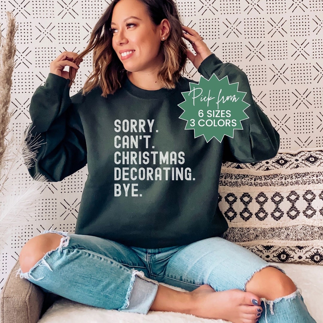 Christmas Sorry Can't Christmas Decorating Sweatshirt - Etsy