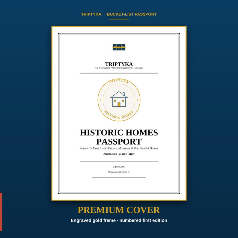 May include: A white rectangular passport cover with a gold border and text reading TRIPTYKA BUCKET-LIST PASSPORT. The centre features a gold circular emblem with a house icon and the words HISTORIC HOMES PASSPORT, America's Most Iconic Estates, Mansions & Presidential Homes, Architecture, Legacy, Story, and Edition 2026.