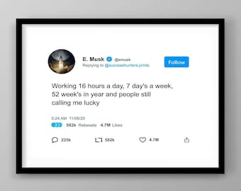 May include: A white Twitter post with a blue background. The post is from Elon Musk's account, @emusk. The post reads: "Working 16 hours a day, 7 days a week, 52 weeks in year and people still calling me lucky." The post has 582k retweets and 4.7M likes.
