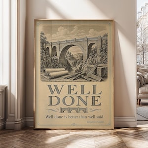 May include: A framed poster featuring a sepia-toned illustration of a stone bridge, architectural blueprints, and tools. The text reads WELL DONE and Well done is better than well said. — Benjamin Franklin, with a small bridge graphic below.