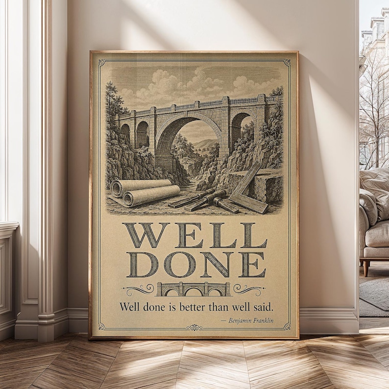 May include: A framed poster featuring a sepia-toned illustration of a stone bridge, architectural blueprints, and tools. The text reads WELL DONE and Well done is better than well said. &mdash; Benjamin Franklin, with a small bridge graphic below.