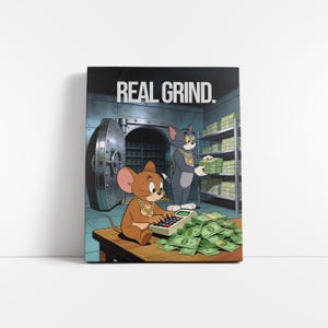 May include: A canvas print featuring Tom and Jerry cartoon characters in a bank vault setting. Jerry is at a calculator, and Tom is holding stacks of money. The text "REAL GRIND" is at the top.