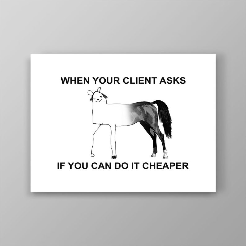 When your client asks if you can do it cheaper funny and sarcastic business printable poster or digital print for your home, workspace, or office decor! 

Daily motivational and inspirational funny company wall art for your workspace decoration!