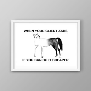 When your client asks if you can do it cheaper funny and sarcastic business printable poster or digital print for your home, workspace, or office decor! 

Daily motivational and inspirational funny company wall art for your workspace decoration!
