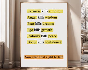 May include: A framed print with a white background and text in yellow and orange rectangles. The text reads: "Laziness kills ambition, Anger kills wisdom, Fear kills dreams, Ego kills growth, Jealousy kills peace, Doubt kills confidence." The bottom text says "Now read that right to left."