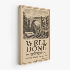 May include: A rectangular wall art print in sepia tones featuring an illustration of a stone bridge, rolled blueprints, and drafting tools. The text reads WELL DONE and Well done is better than well said. &mdash; Benjamin Franklin.