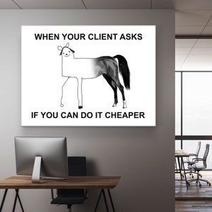 When your client asks if you can do it cheaper funny and sarcastic business printable poster or digital print for your home, workspace, or office decor! 

Daily motivational and inspirational funny company wall art for your workspace decoration!