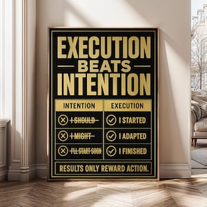 Puede incluir: Un cuadro rectangular con fondo negro y texto dorado. En la parte superior dice EXECUTION BEATS INTENTION. Una tabla contrasta frases tachadas como I SHOULD con frases marcadas como I STARTED. En la parte inferior dice RESULTS ONLY REWARD ACTION.