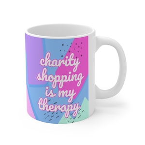Las compras benéficas son mi taza temática de terapia preloved segunda mano tienda de segunda mano sostenibilidad taza de té de café de cerámica taza 11oz