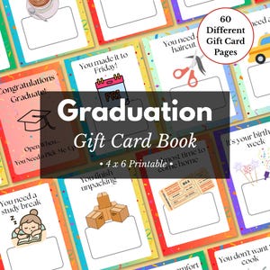 May include: A colorful graduation gift card book with various themed pages. The cover reads "Graduation Gift Card Book" and "4 x 6 Printable." Individual pages feature illustrations and text like "Congratulations Graduate!" and "You need a study break."