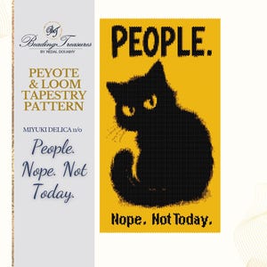 May include: A black cat silhouette with yellow eyes sits on a yellow background with the text "PEOPLE." and "Nope. Not Today." This is a Peyote & Loom Tapestry Pattern by Nedal Douaihy.