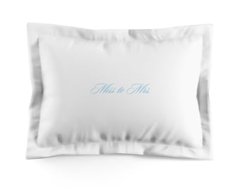 Miss to Mrs. Microfiber Pillow Sham | Bride Pillowcase | Getting Ready Bride | Something Blue