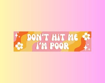 Don't Hit Me I'm Poor Bumper Sticker