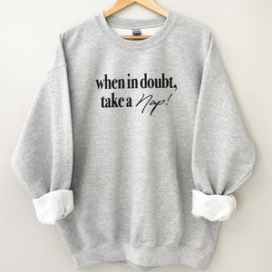 Take a Nap, Sleeping Sweatshirt, Cozy Sweatshirt, Comfy Sweatshirt, Nap Shirt, I Love Naps, Lazy Shirt, Funny Saying Sweatshirt