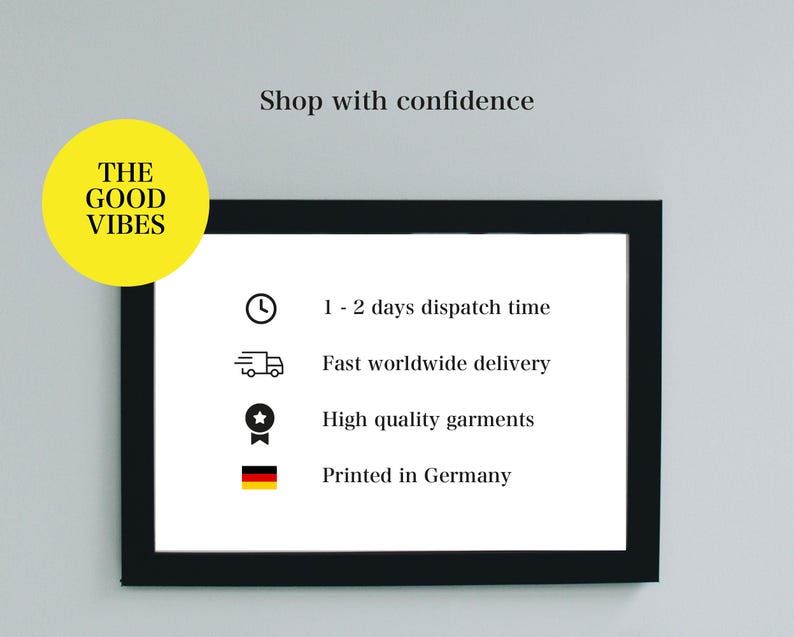May include: A black framed sign with white text that reads "Shop with confidence" and lists the following: "1-2 days dispatch time", "Fast worldwide delivery", "High quality garments", and "Printed in Germany".