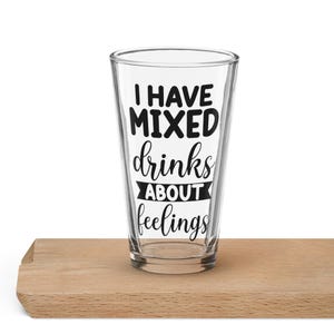 Drinking glass | Shaker pint glass | I Have Mixed Drinks About Feelings | Gift for Him/Her | Funny Birthday Gift Glass
