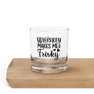 Rocks glass, Whiskey Glass, Funny Adult Drinking Glass, Funny Glassware, Whiskey makes me Frisky, Drink On the Rocks