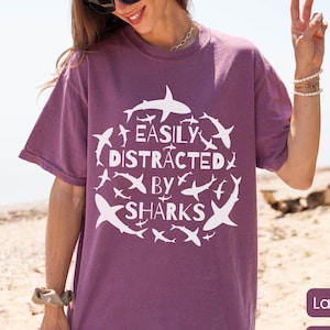 Easily Distracted by Sharks Comfort Color Shirt Shark Lover Shirt Shark Gift Shark Tshirt Gift for Ocean Lover and Marine Biologist Tee