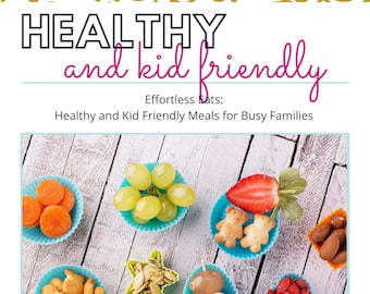 Healthy and Kid Friendly Meals