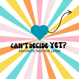 Op de afbeelding: Een kleurrijke gestreepte achtergrond met een blauw hart en een pijl die naar rechts wijst. De tekst "CAN'T DECIDE YET? FAVORITE THIS FOR LATER" is in zwart geschreven.
