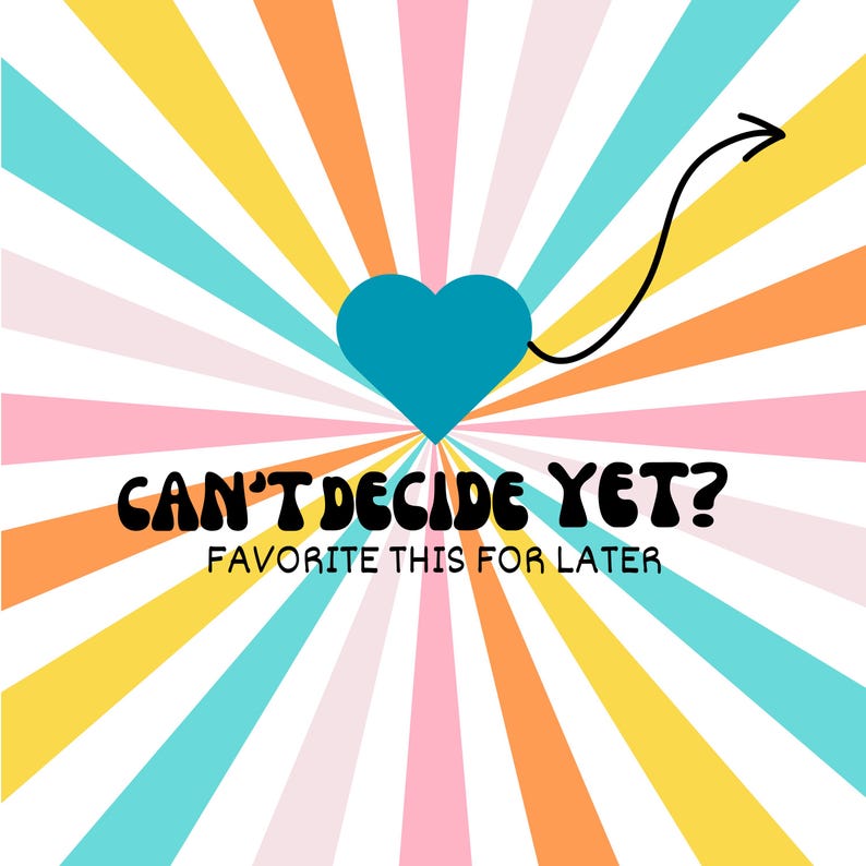 May include: A retro-style graphic with a burst of colorful rays in yellow, orange, pink, and teal. A teal heart is at the center, with a black arrow pointing up. Text reads "CAN'T DECIDE YET? FAVORITE THIS FOR LATER."