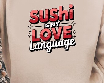 Sushi is my LOVE language Sweatshirt