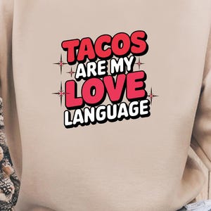 Tacos Love Language Sweatshirt: Funny Foodie Apparel