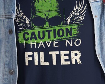 Caution I Have No Filter T-Shirt
