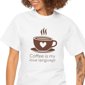 Coffee is my Love Language Tee: 100% Cotton Unisex Fit
