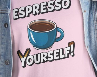 Espresso Yourself Tee: Coffee Lover Cotton T-Shirt