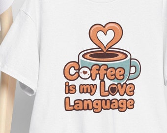 Coffee is my Love language Tee, Love Language Shirt, Coffee Lover Gift, Coffee T-shirt