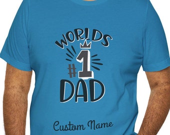 World's #1 Dad Tee, Custom Father's Day T-Shirt, Personalized Gift Shirt, Best Dad Ever, Holiday Gift Idea