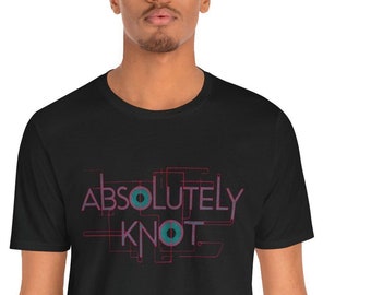 Absolutely Knot T-shirt, Graphic Tee, Women's Cotton Shirt, Casual Top, Trendy Tee