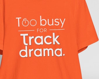 Too Busy for Track Drama Shirt, Athlete Gift, Track Team Tee, Funny Running Shirt, Short Sleeve Top