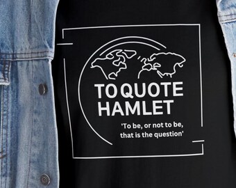 To Quote Hamlet Shirt, Literature Lover Gift, Poet Tee, Motivational Poetry T-shirt, Stylish Wardrobe Addition