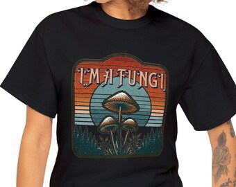 I'm a Fungi T-Shirt Mushroom Tee Fungi tshirt Nature Lover Gift Botanical Shirt Funny Gift for Him/Her