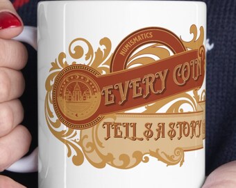 Numismatics Inspired 11oz Ceramic Mug - Every Coin Tells a Story Design, Ideal Gift for Coin Collectors and History Buffs