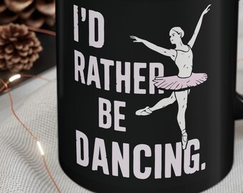 I'd rather be dancing Mug, Funny Dance Gift, Dance Lover Coffee Cup, Dancer Gift