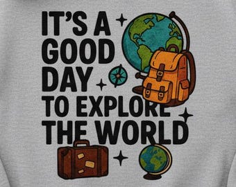 Explore the World Sweatshirt, Adventure Crewneck Jumper, Wanderlust Pullover, Travel Lover Gift, It's a Good Day to Explore Top