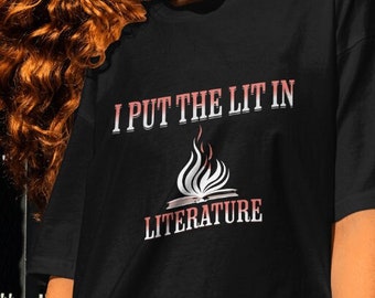 I Put the Lit in Literature, Sweatshirt, Book Lover Gift, Bookworm, Literary Shirt, Book Lover Shirt, Funny Gift for Readers, Funny Tee