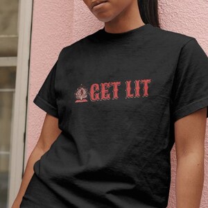 Get Lit Shirt, Comfortable Unisex Garment-Dyed Tee, Casual Party Wear, Fun Gift for Him or Her