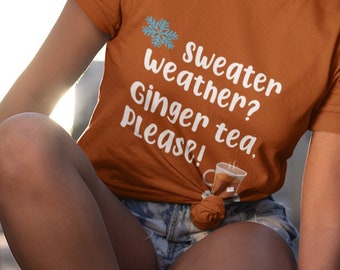 Sweater Weather Tee, Cozy Ginger Tea Design, Unisex Style, Sweater Weather Tee,Ginger Tea Shirt,Unisex Garment Dye.