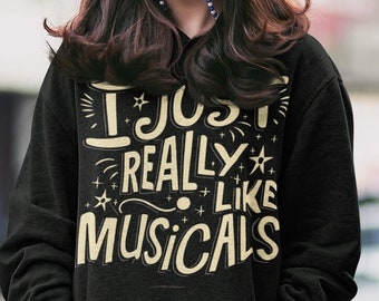 I just really like musicals Hoodie,Broadway Lover Sweater, Theater Gift, Theatre Apparel, Music Lover Clothing,Theatre Apparel, Funny Hooded