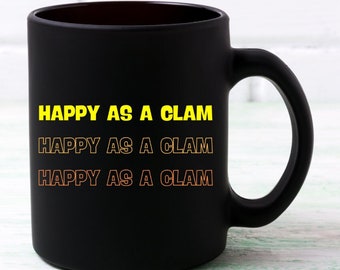 Funny Black Mug with "Happy as a Clam" Design 11oz Novelty Mug Coffee Cup Gift