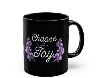 Black Mug (11oz, 15oz) - choose joy, Inspirational Tea Coffee Cup, Positive Quote Tea Cup