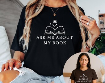 Ask Me About My Book Shirt, Bookworms Shirt, Bibliophiles Shirt, Book Lovers Gift, Reading Tee, Bookish Shirt