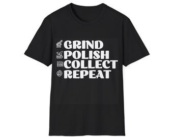 Grind Polish Collect Repeat, Shirt Unisex Softstyle,  Motivational Gift