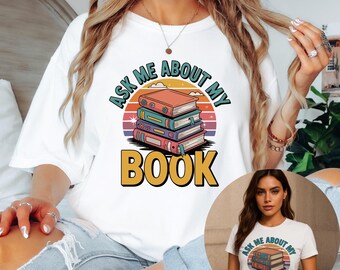 Book Lover Gift Shirt, Ask me about my book tee, Author Tee, Writer Shirt, Reading Culture Gift, Gift For Bookworms